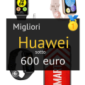 Migliori Huawei sotto 600 €