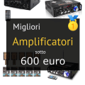 Migliori amplificatori sotto 600 euro