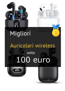 Migliori auricolari wireless sotto 100 €