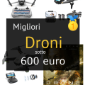 Migliori droni sotto 600 €