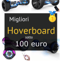 Migliori hoverboard sotto 100 €