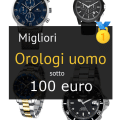 Migliori orologi uomo sotto 100 euro
