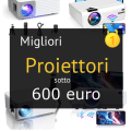 Migliori proiettori sotto 600 euro