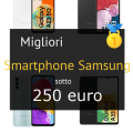 Migliori smartphone Samsung sotto 250 €